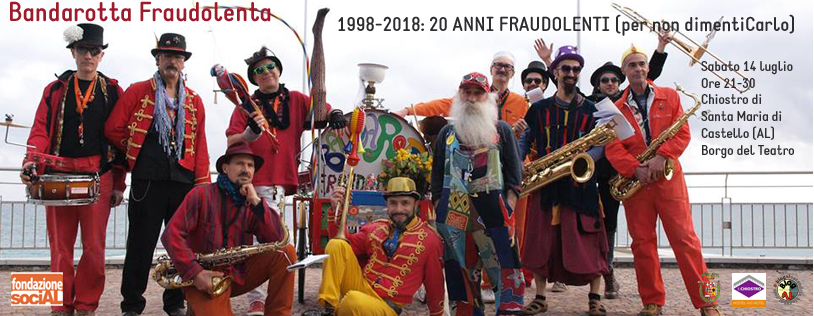 1998-2018: 20 Anni Fraudolenti (per non dimentiCarlo) - 14 luglio 2018. Borgo del Teatro